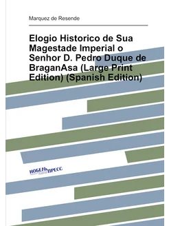 Elogio Historico de Sua Magestade Imp