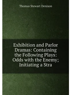 Exhibition and Parlor Dramas Containing the Followi