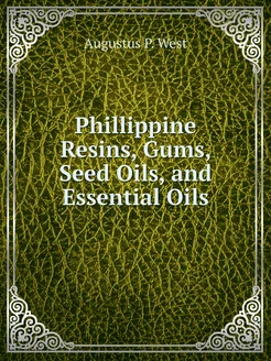 Phillippine Resins, Gums, Seed Oils, and Essential Oils