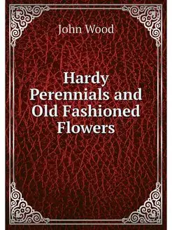 Hardy Perennials and Old Fashioned Fl