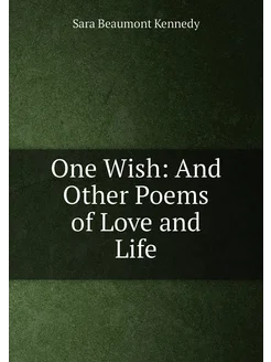 One Wish And Other Poems of Love and Life