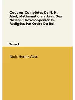 Oeuvres Complètes De N. H. Abel, Mathématicien, Avec