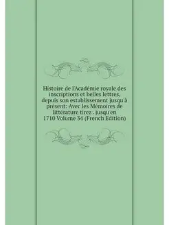 Histoire de l'Academie royale des ins