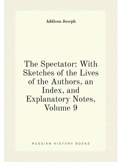 The Spectator With Sketches of the Lives of the Aut