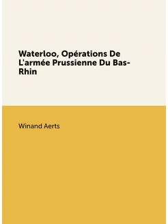 Waterloo, Opérations De L'armée Prussienne Du Bas-Rhin