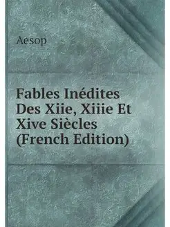 Fables Inedites Des Xiie, Xiiie Et Xi