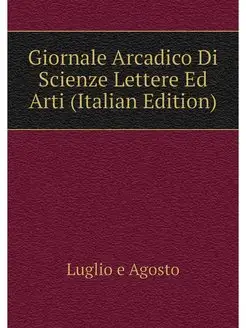 Giornale Arcadico Di Scienze Lettere