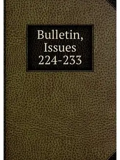 Bulletin, Issues 224-233