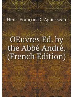 OEuvres Ed. by the Abbe Andre. (Frenc