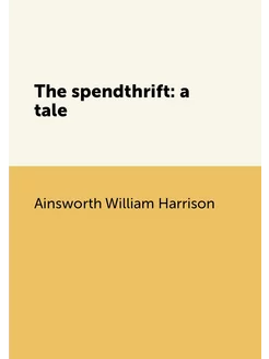 The spendthrift a tale