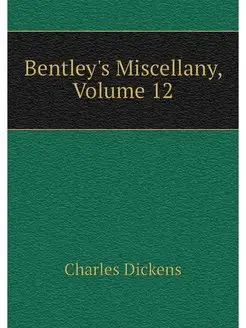 Bentley's Miscellany, Volume 12