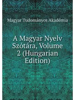 A Magyar Nyelv Szotara, Volume 2 (Hun