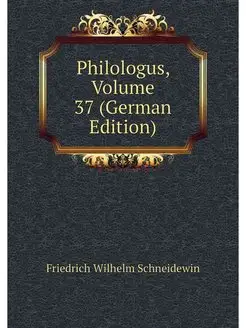 Philologus, Volume 37 (German Edition)