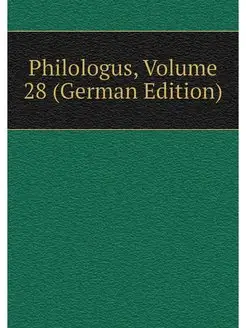 Philologus, Volume 28 (German Edition)