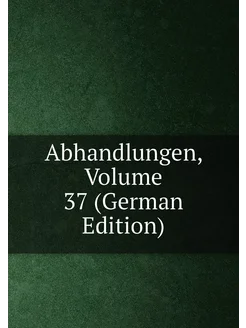 Abhandlungen, Volume 37 (German Edition)