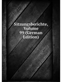 Sitzungsberichte, Volume 99 (German E