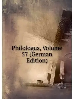 Philologus, Volume 57 (German Edition)