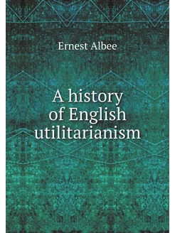 A history of English utilitarianism