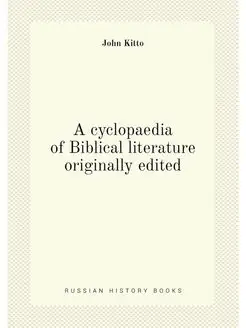 A cyclopaedia of Biblical literature