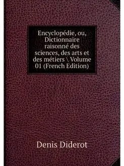 Encyclopedie, ou, Dictionnaire raison