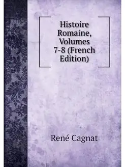 Histoire Romaine, Volumes 7-8 (French