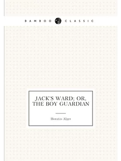 Jack's ward or, The boy guardian