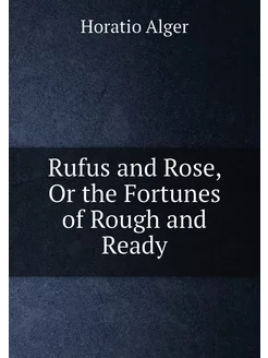 Rufus and Rose, Or the Fortunes of Rough and Ready