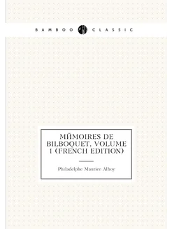 Mémoires De Bilboquet, Volume 1 (French Edition)