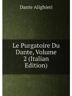 Le Purgatoire Du Dante, Volume 2 (Italian Edition)