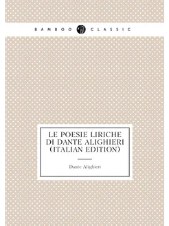 Le Poesie Liriche Di Dante Alighieri (Italian Edition)