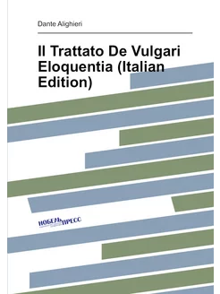 Il Trattato De Vulgari Eloquentia (Italian Edition)