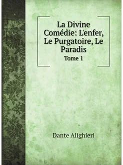 La Divine Comédie L'enfer, Le Purgatoire, Le Paradi