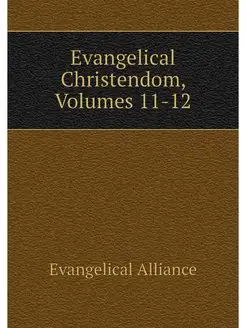 Evangelical Christendom, Volumes 11-12