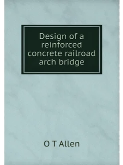 Design of a reinforced concrete railroad arch bridge