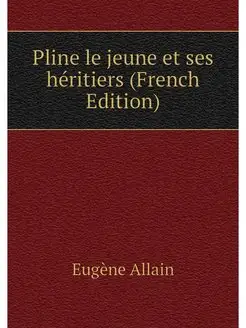 Pline le jeune et ses heritiers (Fren