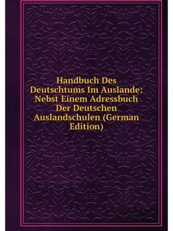 Handbuch Des Deutschtums Im Auslande