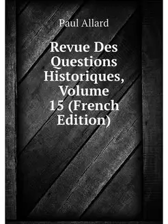 Revue Des Questions Historiques, Volu