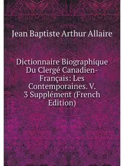 Dictionnaire Biographique Du Clerge C