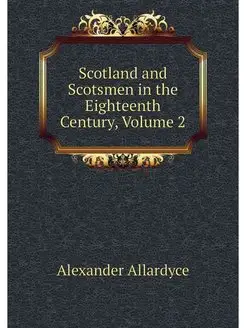 Scotland and Scotsmen in the Eighteen