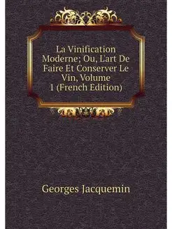 La Vinification Moderne Ou, L'art De