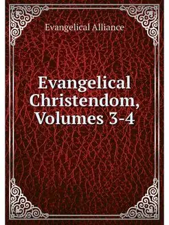 Evangelical Christendom, Volumes 3-4