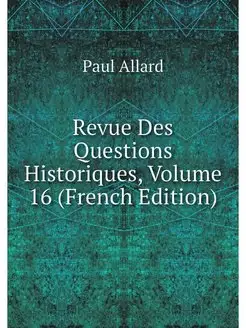 Revue Des Questions Historiques, Volu