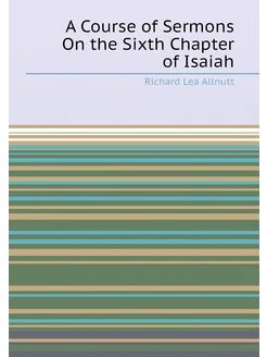 A Course of Sermons On the Sixth Chapter of Isaiah