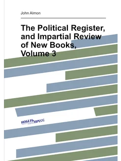 The Political Register, and Impartial Review of New