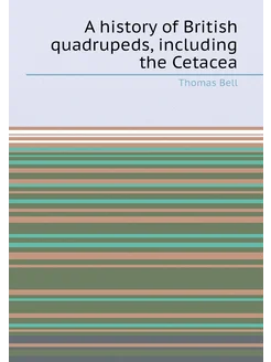 A history of British quadrupeds, including the Cetacea