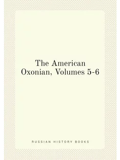 The American Oxonian, Volumes 5-6