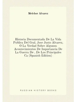 Historia Documentada De La Vida Publica Del Gral. Jo