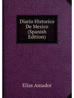 Diario Historico De Mexico (Spanish E