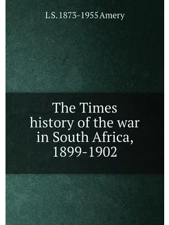 The Times history of the war in South Africa, 1899-1902