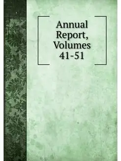 Annual Report, Volumes 41-51